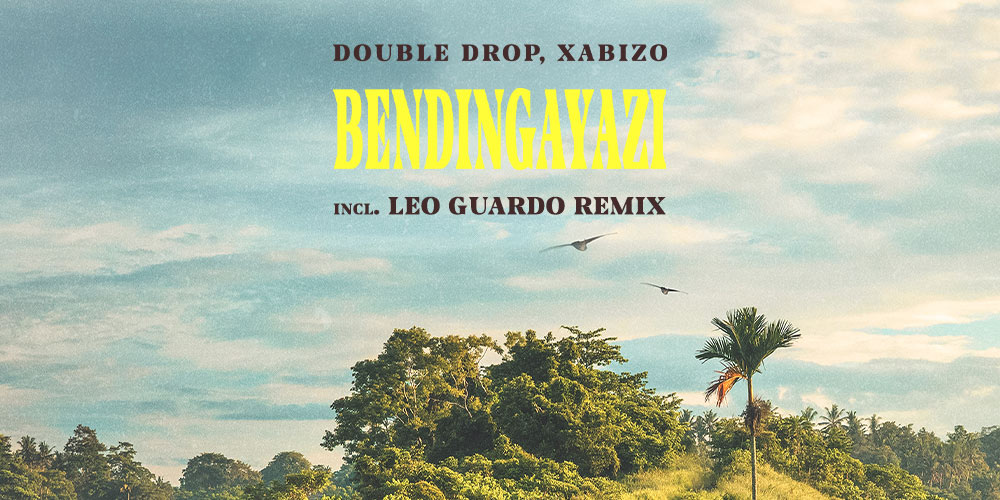 #OUTNOW : Double Drop, Xabizo – Bendingayazi (incl. Leo Guardo Remix)