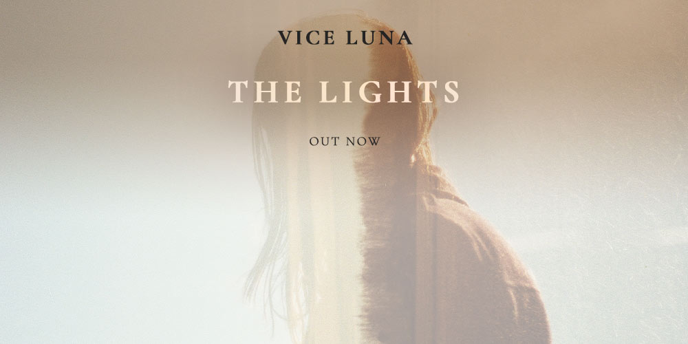 #OUTNOW : VICE LUNA “THE LIGHTS”